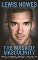 Mask of Masculinity - How Men Can Embrace Vulnerability, Create Strong Relationships and Live Their Fullest Lives (Howes Lewis)(Paperback)