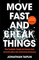 Move Fast and Break Things - How Facebook, Google and Amazon Have Cornered Culture and Undermined Democracy (Taplin Jonathan)(Paperback)