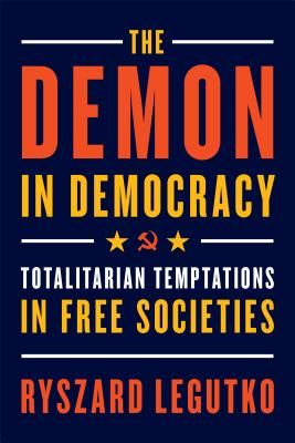 The Demon in Democracy: Totalitarian Temptations in Free Societies (Legutko Ryszard)(Paperback)