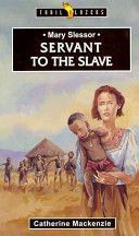 Mary Slessor: Servant to the Slave (MacKenzie Catherine)(Paperback)