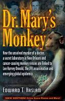 Dr. Mary's Monkey - How the Unsolved Murder of a Doctor, a Secret Laboratory in New Orleans and Cancer-Causing Monkey Viruses are Linked to Lee Harvey Oswald, the JFK Assassination and Emerging Global Epidemics (Haslam Edward T.)(Paperback)