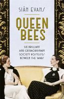 Queen Bees - Six Brilliant and Extraordinary Society Hostesses Between the Wars - A Spectacle of Celebrity, Talent, and Burning Ambition (Evans Sian)(Paperback)