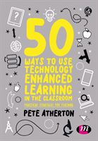 50 Ways to Use Technology Enhanced Learning in the Classroom - Practical strategies for teaching (Atherton Peter)(Paperback)
