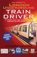How to Become a London Underground Train Driver: The Insider's Guide to Becoming a London Underground Tube Driver (McMunn Richard)(Paperback)