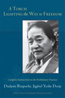 Torch Lighting the Way to Freedom - Complete Instructions on the Preliminary Practices (Rinpoche Dudjom)(Paperback)