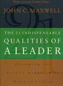 21 Indispensable Qualities of a Leader - Becoming the Person Others Will Want to Follow (Maxwell John C.)(Paperback)