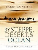 By Steppe, Desert, and Ocean - The Birth of Eurasia (Cunliffe Barry (Emeritus Professor of European Archaeology University of Oxford))(Paperback)