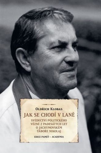 Jak se chodí v laně - Svědectví politického vězně z padesátých let o Jáchymovském táboře Nikolaj - Klobas Oldřich