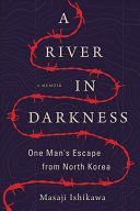 River in Darkness - One Man's Escape from North Korea (Ishikawa Masaji)(Paperback)