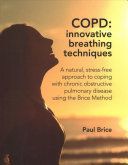 COPD: Innovative Breathing Techniques - A natural, stress-free approach to coping with chronic obstructive pulmonary disease using the Brice Method (Brice Paul)(Paperback / softback)