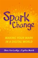 Spark Change - Making Your Mark in a Digital World (Ledtje Olivia Van)(Paperback / softback)