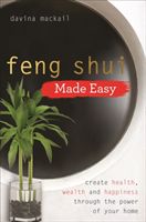 Feng Shui Made Easy - Create Health, Wealth and Happiness through the Power of Your Home (MacKail . Davina)(Paperback / softback)