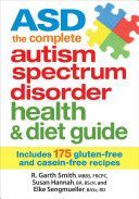 ASD : The Complete Autism Spectrum Disorder Health & Diet Guide - Includes 175 Gluten-free & Casein-free Recipes (Smith R. Garth)(Paperback)
