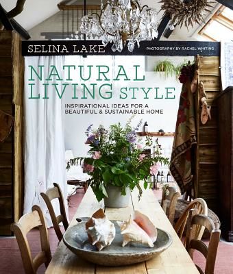 Natural Living Style - Inspirational Ideas for a Beautiful and Sustainable Home (Lake Selina)(Pevná vazba)