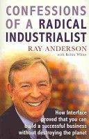 Confessions of a Radical Industrialist - How Interface Proved That You Can Build a Successful Business without Destroying the Planet (Anderson Ray)(Paperback)