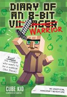 Diary of an 8-Bit Warrior (Book 1 8-Bit Warrior series) - An Unofficial Minecraft Adventure (Cube Kid)(Paperback)