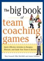 Big Book of Team Coaching Games - Quick, Effective Activities to Energize, Motivate, and Guide Your Team to Success (Scannell Mary)(Paperback)