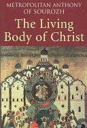 Living Body of Christ - What We Mean When We Speak of 'Church' (Metropolitan Anthony of Sourozh)(Paperback)