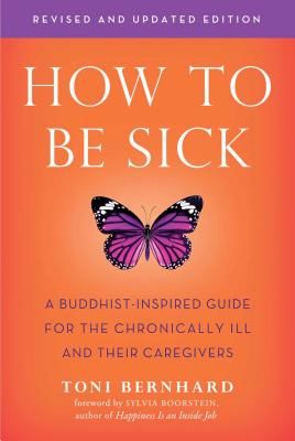 How to be Sick - A Buddhist-Inpsired Guide for the Chronically Ill and Their Caregivers (Bernhard Toni)(Paperback / softback)