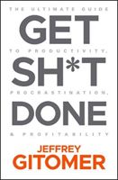 Get Sh t Done - The Ultimate Guide to Productivity, Procrastination, and Profitability (Gitomer Jeffrey)(Pevná vazba)