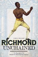 Richmond Unchained - The Biography of the World's First Black Sporting Superstar (Williams Luke G.)(Paperback)