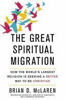Great Spiritual Migration - How the World's Largest Religion is Seeking a Better Way to Be Christian (McLaren Brian D.)(Paperback)