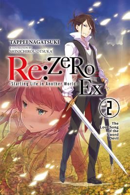 RE: Zero -Starting Life in Another World- Ex, Vol. 2 (Light Novel): The Love Song of the Sword Devil (Nagatsuki Tappei)(Paperback)