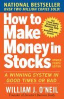 How to Make Money in Stocks: A Winning System in Good Times and Bad (O'Neil William J.)(Paperback)