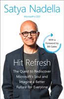 Hit Refresh - The Quest to Rediscover Microsoft's Soul and Imagine a Better Future for Everyone (Nadella Satya)(Paperback)