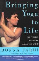 Bringing Yoga to Life - The Everyday Practice of Enlightened Living (Farhi Donna)(Paperback)