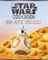 Star Wars Cookbook: BB-Ate - Awaken to the Force of Breakfast and Brunch (Starr Lara)(Pevná vazba)