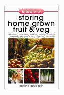 Storing Home Grown Fruit and Veg - Harvesting, Preparing, Freezing, Drying, Cooking, Preserving, Bottling, Salting, Planning, Varieties (Radula-Scott Caroline)(Paperback)