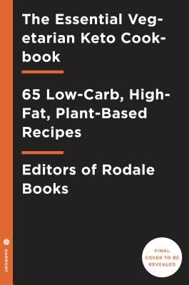 Essential Vegetarian Keto Cookbook - 65 Low-Carb, High-Fat, Plant-Based Recipes (Editors of Rodale Books)(Paperback / softback)