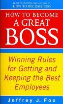 How to Become a Great Boss - Winning Rules for Getting and Keeping the Best Employees (Fox Jeffrey J.)(Paperback)
