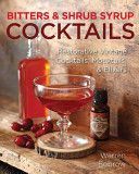 Bitters and Shrub Syrup Cocktails - Restorative Vintage Cocktails, Mocktails, and Elixirs (Bobrow Warren)(Spiral bound)