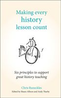 Making Every History Lesson Count - Six principles to support great history teaching (Runeckles Chris)(Paperback / softback)