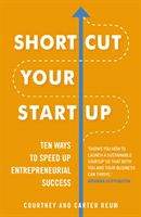 Shortcut Your Startup: Ten Ways to Speed Up Entrepreneurial Success (Reum Courtney)(Paperback / softback)