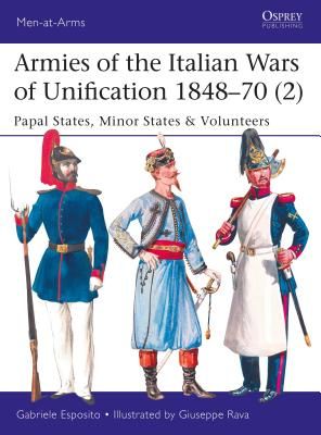 Armies of the Italian Wars of Unification 1848-70 (2): Papal States, Minor States & Volunteers - Papal States, Minor States & Volunteers (Esposito Gabriele)(Paperback)