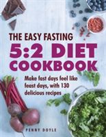 Easy Fasting 5:2 Diet Cookbook - Make Fast Days Feel Like Feast Days, with 130 Delicious Recipes (Doyle Penny)(Pevná vazba)