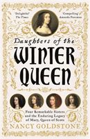 Daughters of the Winter Queen - Four Remarkable Sisters, the Crown of Bohemia and the Enduring Legacy of Mary, Queen of Scots (Goldstone Nancy)(Paperback / softback)
