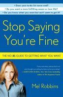 Stop Saying You're Fine - The No-BS Guide to Getting What You Want (Robbins Mel)(Paperback)