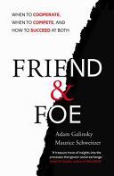 Friend and Foe - When to Cooperate, When to Compete, and How to Succeed at Both (Galinsky Adam D.)(Paperback)