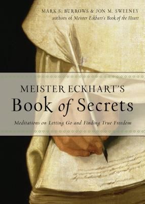 Meister Eckhart's Book of Secrets - Meditations on Letting Go and Finding True Freedom (Burrows Mark S. (Mark S. Burrows))(Paperback / softback)
