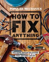 Popular Mechanics How to Fix Anything - 200 Home Repair Solutions that Anyone Can Do (Popular Mechanics)(Pevná vazba)
