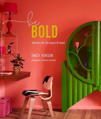 Be Bold - Interiors for the Brave of Heart (Henson Emily)(Pevná vazba)