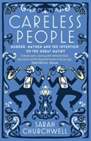 Careless People - Murder, Mayhem and the Invention of the Great Gatsby (Churchwell Sarah)(Paperback)