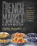 French Market Cookbook - Vegetarian Recipes from My Parisian Kitchen (Dusoulier Clotilde)(Paperback)
