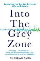 Into the Grey Zone - A Neuroscientist Explores the Border Between Life and Death (Owen Adrian)(Paperback / softback)