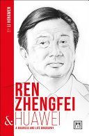 Ren Zhengfei and Huawei - A Biography of One of China's Greatest Entrepreneurs(Paperback)