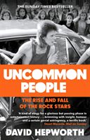 Uncommon People - The Rise and Fall of the Rock Stars 1955-1994 (Hepworth David)(Paperback)